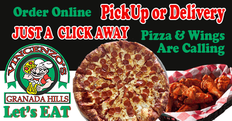 Pizza & Wings are Calling, LET’S EAT | Order Online Vincenzo’s Pizza Granada Hills